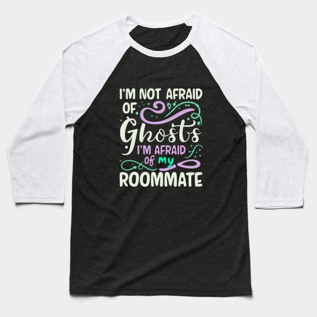 Im Not Afraid Of Ghosts Im Afraid Of My Roommate Baseball T-Shirt by BukovskyART